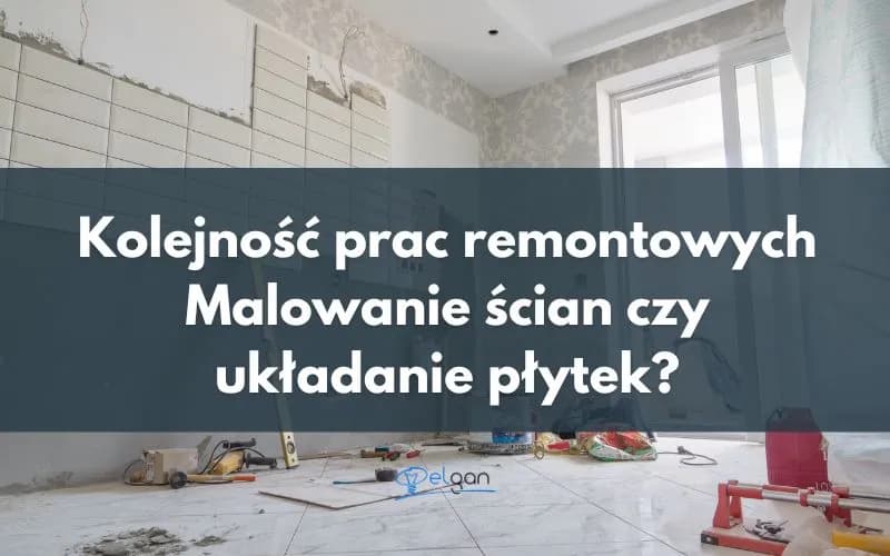 Najpierw malowanie czy płytki? Kluczowe zasady dla udanego remontu