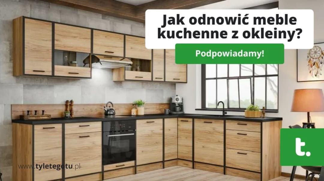 Jak odnowić meble kuchenne z okleiny – proste kroki i skuteczne metody